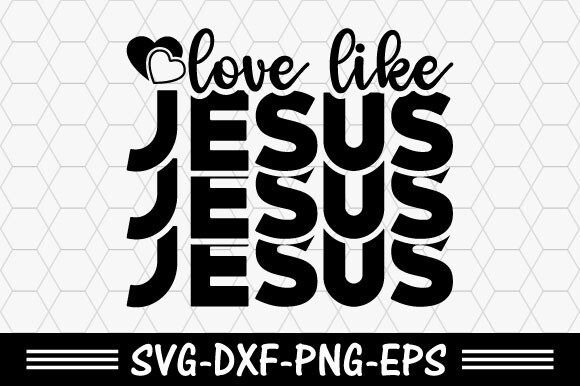 Christian Svg, Love Like Jesus Svg for T-Shirt Designs