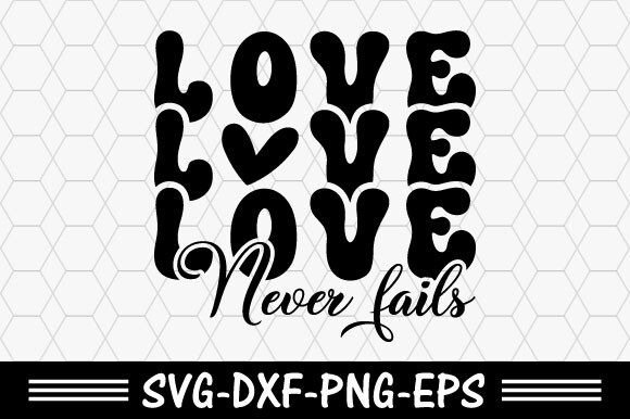 Christian Svg, Love Never Fails Svg T-Shirt Designs