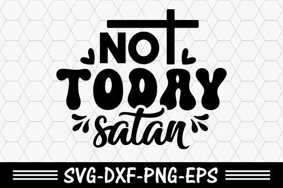 Christian Svg, Not Today Satan Svg T-Shirt Designs
