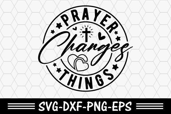 Christian Svg, Prayer Changes Things Svg T-Shirt Designs