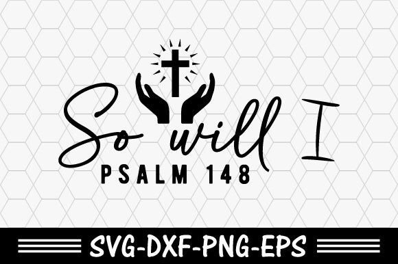 Christian Svg, so Will I Psalm 148 Svg T-Shirt Designs
