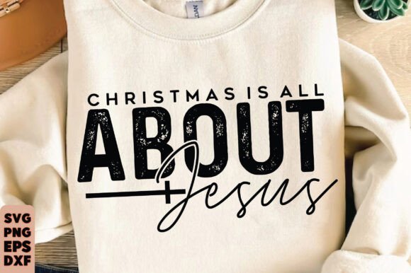 Christmas is All About Jesus SVG T-Shirt Designs