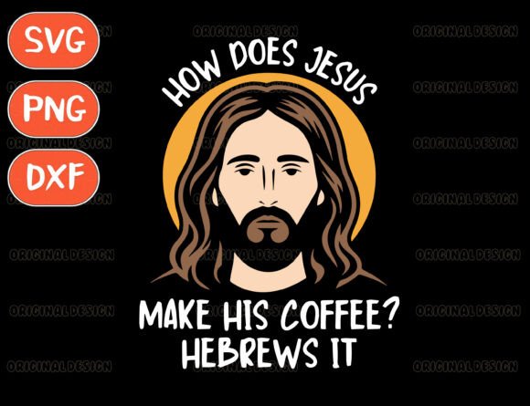 How Does Jesus Make Coffee Hebrews It T-Shirt Designs