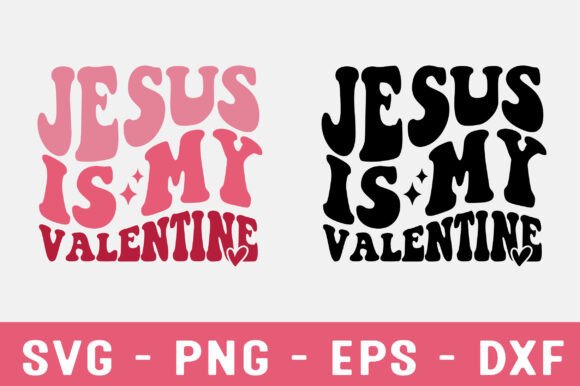 Jesus is My Valentine SVG for T-Shirt Designs