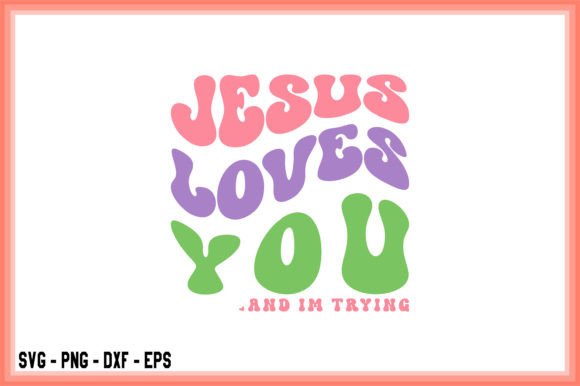 Jesus Loves You and Im Trying Retro PNG T-Shirt Designs