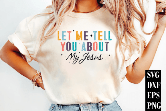 Let Me Tell You About My Jesus PNG, God T-Shirt Designs